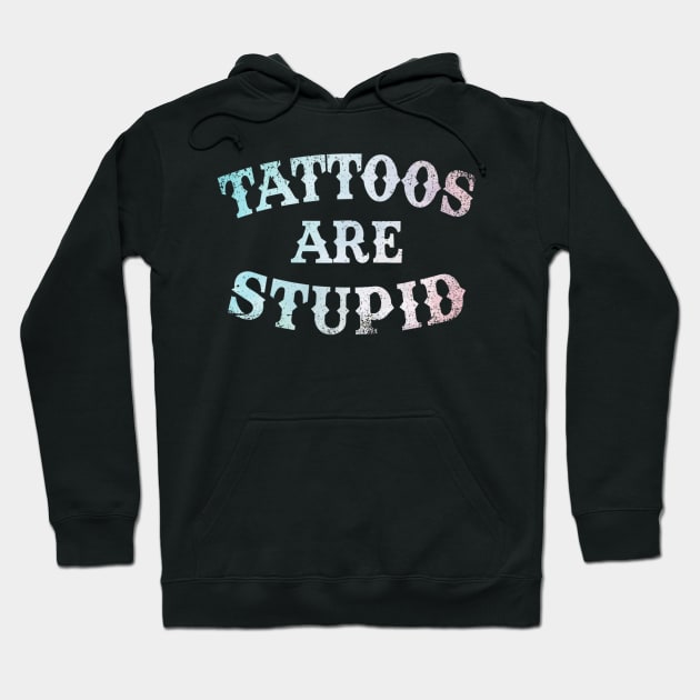 Tattoos Are Stupid Sarcastic Ink Addict Tattooed Hoodie by David white